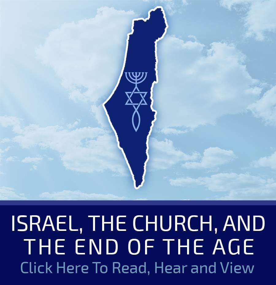 Israel, the church, and The End of the Age. Click here to read, hear and view.